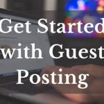 How to Get Started in Guest Post Blogging