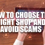 How to Choose the Right Shop and Avoid Scams