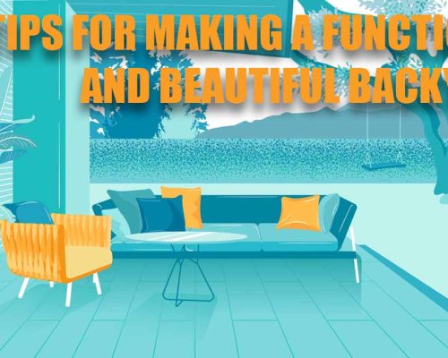Tips To Making a Functional and Beautiful Backyard